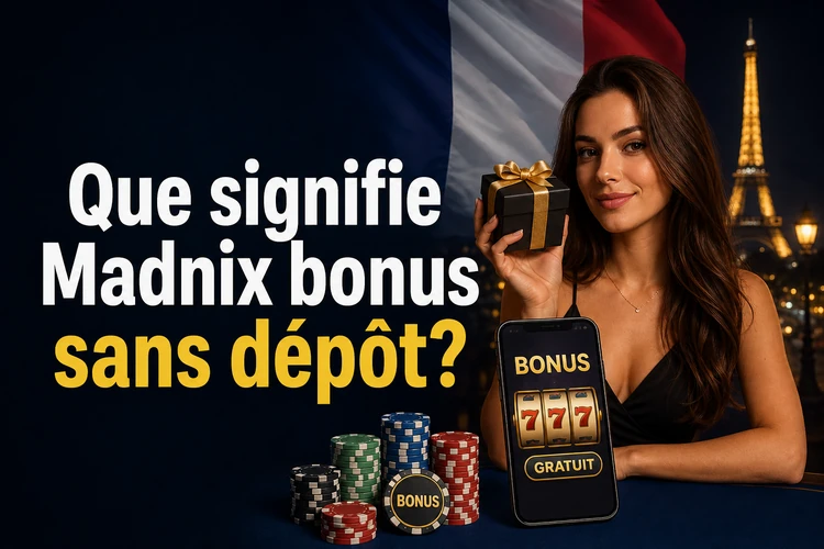 Que signifie Madnix bonus sans dépôt?